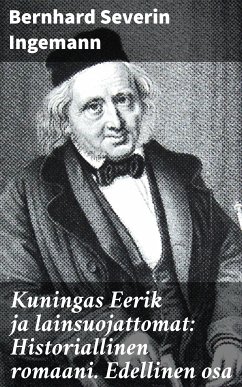 Kuningas Eerik ja lainsuojattomat: Historiallinen romaani. Edellinen osa (eBook, ePUB) - Ingemann, Bernhard Severin