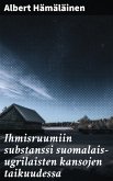 Ihmisruumiin substanssi suomalais-ugrilaisten kansojen taikuudessa (eBook, ePUB) Ihmisruumiin substanssi suomalais-ugrilaisten kansojen taikuudessa (eBook, ePUB)