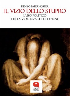 Il vizio dello stupro. L'uso politico della violenza sulle donne (eBook, ePUB) - Paternoster, Renzo