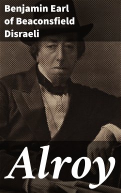 Alroy (eBook, ePUB) - Disraeli, Benjamin, Earl of Beaconsfield