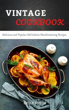 Vintage Cookbook Delicious and Popular Old Fashion Mouthwatering Recipes (eBook, ePUB) - Smith, Emily