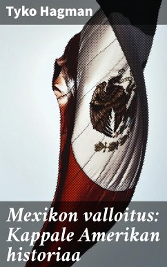 Mexikon valloitus: Kappale Amerikan historiaa (eBook, ePUB) - Hagman, Tyko