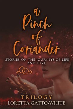 Cover A Pinch of Coriander Trilogy Stories on the Journeys of Life and Love Books 1-3 (eBook, ePUB)