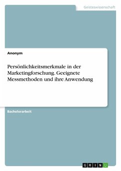 Persönlichkeitsmerkmale in der Marketingforschung. Geeignete Messmethoden und ihre Anwendung - Anonym