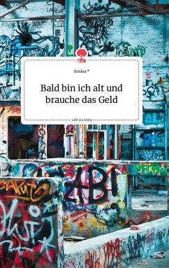 Bald bin ich alt und brauche das Geld. Life is a Story - story.one - Innisa