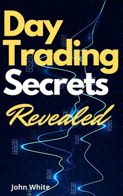 Day Trading Secrets Revealed! - White, John