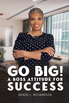 Go Big! A BOSS Attitude for Success - Richardson, Renzie