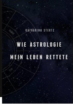 Wie Astrologie mein Leben rettete (eBook, ePUB) - Stertz, Katharina