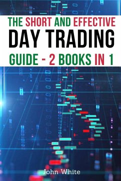 The Short and Effective Day Trading Guide - 2 Books in 1 - White, John