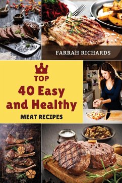 Top 40 Easy and Healthy Meat Recipes - Richards, Farrah