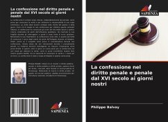 La confessione nel diritto penale e penale dal XVI secolo ai giorni nostri - Balvay, Philippe