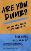 Are You Dumb? (Yes You are, But so is Everyone Else, #3) (eBook, ePUB)