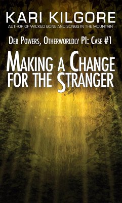 Making a Change for the Stranger: Deb Powers, Otherworldly PI: Case #1 (Deb Powers: Otherworldly PI, #1) (eBook, ePUB) - Kilgore, Kari