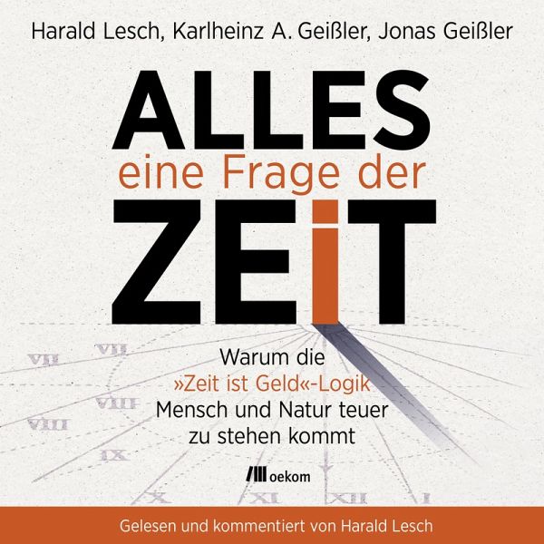 Alles eine Frage der Zeit (MP3-Download) von Harald Lesch; Karlheinz A.  Geißler; Jonas Geißler - Hörbuch bei bücher.de runterladen