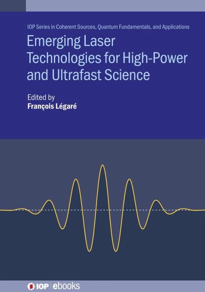 Emerging Laser Technologies for High-Power and Ultrafast Science (eBook, ePUB) Emerging Laser Technologies for High-Power and Ultrafast Science (eBook, ePUB)