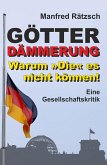 Götterdämmerung - Warum &quote;Die&quote; es nicht können! (eBook, ePUB)