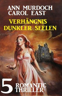 Verhängnis dunkler Seelen: 5 Romantic Thriller (eBook, ePUB) - Murdoch, Ann; East, Carol