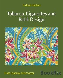 Tobacco, Cigarettes and Batik Design (eBook, ePUB) - Septiany, Dinda; Suasti, Ketut