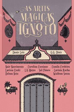 As Artes Mágicas do Ignoto (eBook, ePUB) - Luiz, Dante; Chioro, Sol; Cassiano, Carolina; Neto, Delson; Souza, Waldson; Diniz, G. G.; Cerdeira, Camila; Usuki, Larissa; Rocha, Lavínia; Nascimento, Nair; Matos, L. V.