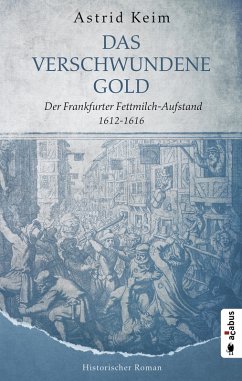 Das verschwundene Gold. Der Frankfurter Fettmilch-Aufstand 1612-1616 (eBook, ePUB) - Keim, Astrid