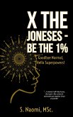 X the Joneses - Be the 1%: Goodbye Normal, Hello Superpowers! (eBook, ePUB) X the Joneses - Be the 1%: Goodbye Normal, Hello Superpowers! (eBook, ePUB)