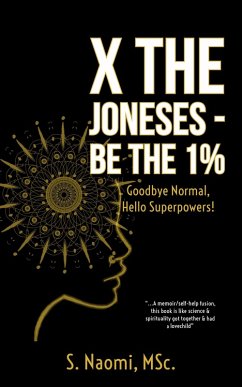 Cover X the Joneses - Be the 1%: Goodbye Normal, Hello Superpowers! (eBook, ePUB)