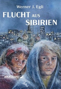 Flucht aus Sibirien - Egli, Werner J.