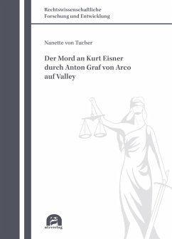 Der Mord an Kurt Eisner durch Anton Graf von Arco auf Valley (eBook, PDF) - Tucher, Nanette von