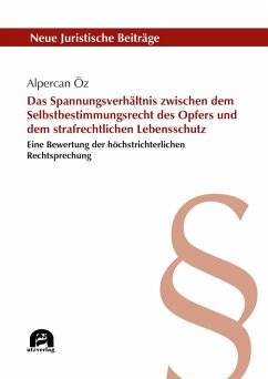 Das Spannungsverhältnis zwischen dem Selbstbestimmungsrecht des Opfers und dem strafrechtlichen Lebensschutz (eBook, PDF) - Öz, Alpercan