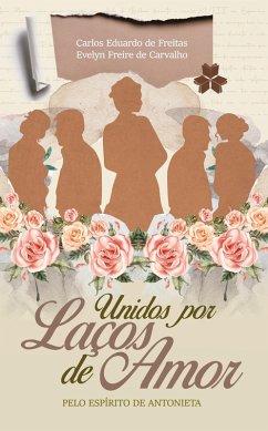 Unidos Por Laços de Amor (eBook, ePUB) - Carvalho, Evelyn Freire de; de Freitas, Carlos Eduardo
