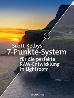 Scott Kelbys 7-Punkte-System für die perfekte RAW-Entwicklung in Lightroom - Kelby, Scott