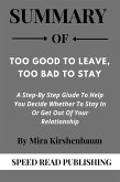 Summary Of Too Good To Leave, Too Bad To Stay By Mira Kirshenbaum A Step-By Step Guide To Help You Decide Whether To Stay In Or Get Out Of Your Relationship (eBook, ePUB)