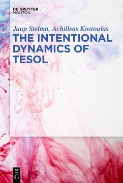 The Intentional Dynamics of TESOL (eBook, ePUB) - Stelma, Juup; Kostoulas, Achilleas