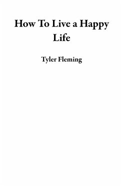 How To Live a Happy Life (eBook, ePUB) - Fleming, Tyler
