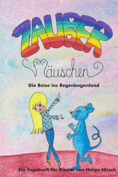 Zaubermäuschen - Die Reise ins Regenbogenland - Hirsch, Helga