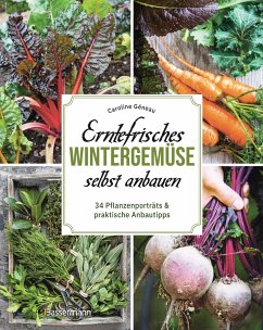 Erntefrisches Wintergemüse selbst anbauen. 34 Pflanzenporträts & praktische Anbautipps - Géneau, Caroline