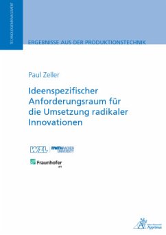 Ideenspezifischer Anforderungsraum für die Umsetzung radikaler Innovationen - Zeller, Paul