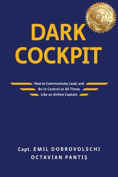 Dark Cockpit: How to Communicate, Lead, and Be in Control at All Times Like an Airline Captain (eBook, ePUB) - Panti¿, Octavian; Dobrovolschi, Emil