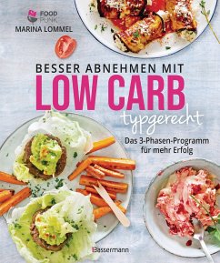 Besser abnehmen mit Low Carb typgerecht. Das Kochbuch mit 125 Rezepten, die nicht nach Diät schmecken - Lommel, Marina