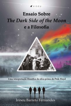 Ensaio sobre The Dark Side of the Moon e a Filosofia (eBook, ePUB) - Fernandes, Irineu Barreto