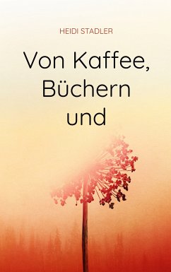 Von Kaffee, Büchern und mehr (eBook, ePUB) - Stadler, Heidi