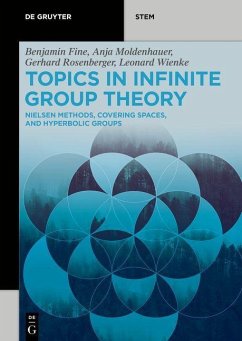 Topics in Infinite Group Theory (eBook, ePUB) - Fine, Benjamin; Moldenhauer, Anja; Rosenberger, Gerhard; Wienke, Leonard