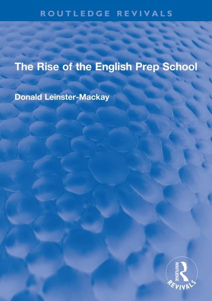 The Rise of the English Prep School (eBook, ePUB) The Rise of the English Prep School (eBook, ePUB)