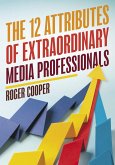 The 12 Attributes of Extraordinary Media Professionals (eBook, ePUB)