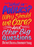 What Is Politics? Why Should we Care? And Other Big Questions (eBook, ePUB)