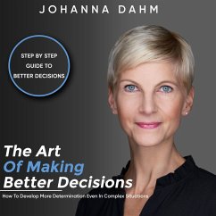 The Art of Making Better Decisions. How to Develop More Determination Even in Complex Situations (MP3-Download) - Dahm, Johanna