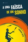 A uma faísca de um sonho (eBook, ePUB)