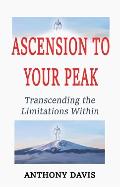 Ascension to Your Peak Transcending the Limitations Within (eBook, ePUB) - Davis, Anthony