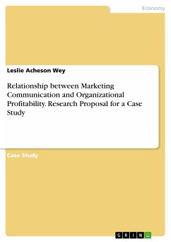 Relationship between Marketing Communication and Organizational Profitability. Research Proposal for a Case Study (eBook, PDF)