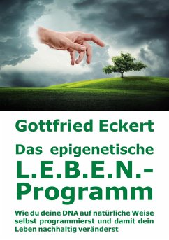 Das epigenetische L.E.B.E.N.-Programm - Eckert, Gottfried